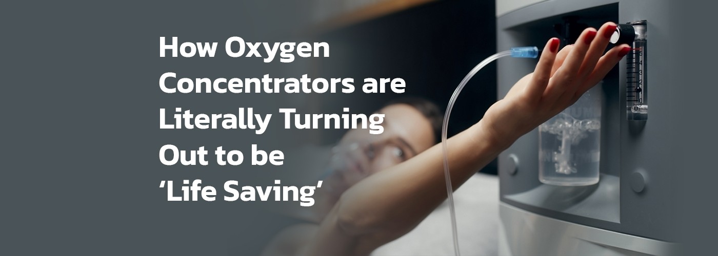 How Oxygen Concentrators are Literally Turning Out to be ‘Life Saving’